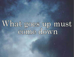 *What goes up must come down!